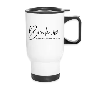 Bruh Formerly known as Mom Travel Mug