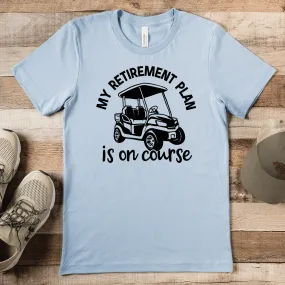 My Retirement Plan Is On Course Mens T Shirt