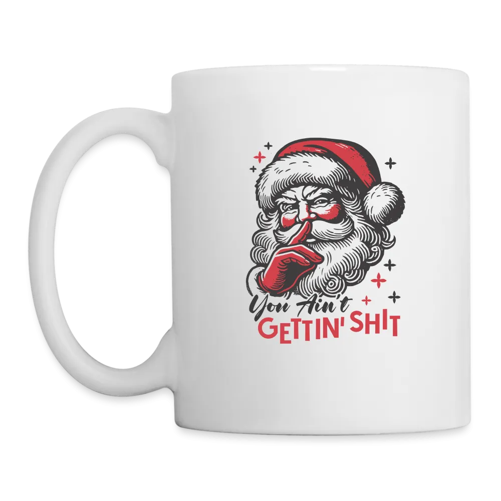 Santa Says You Ain't Gettin' Shit (Naughty Christmas) Coffee Mug