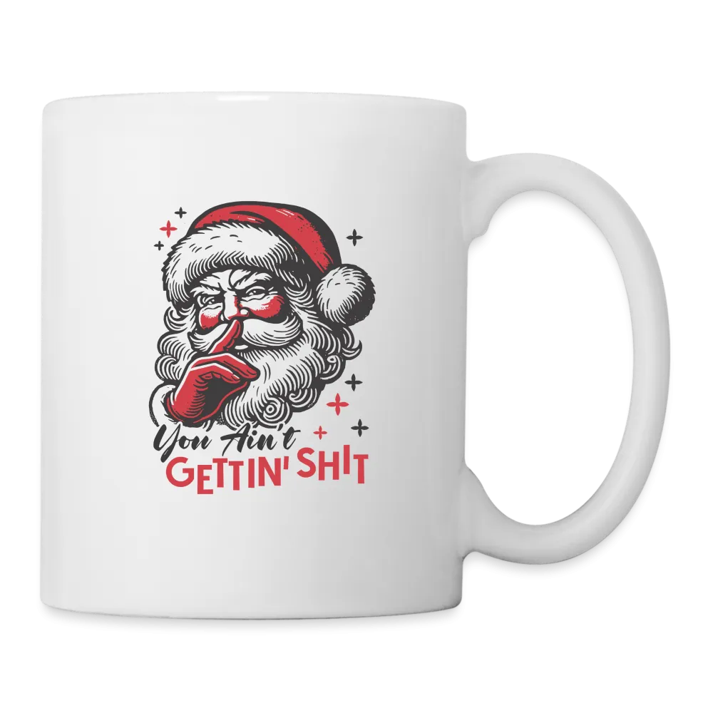 Santa Says You Ain't Gettin' Shit (Naughty Christmas) Coffee Mug