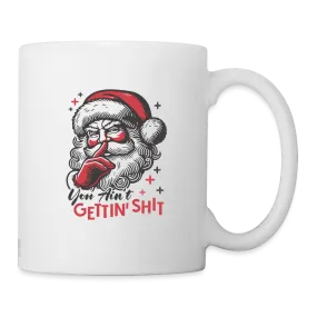 Santa Says You Ain't Gettin' Shit (Naughty Christmas) Coffee Mug