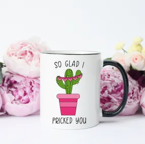 So Glad I Pricked You Cactus Mug, Valentine's Mug